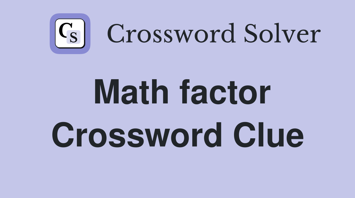 Math factor Crossword Clue