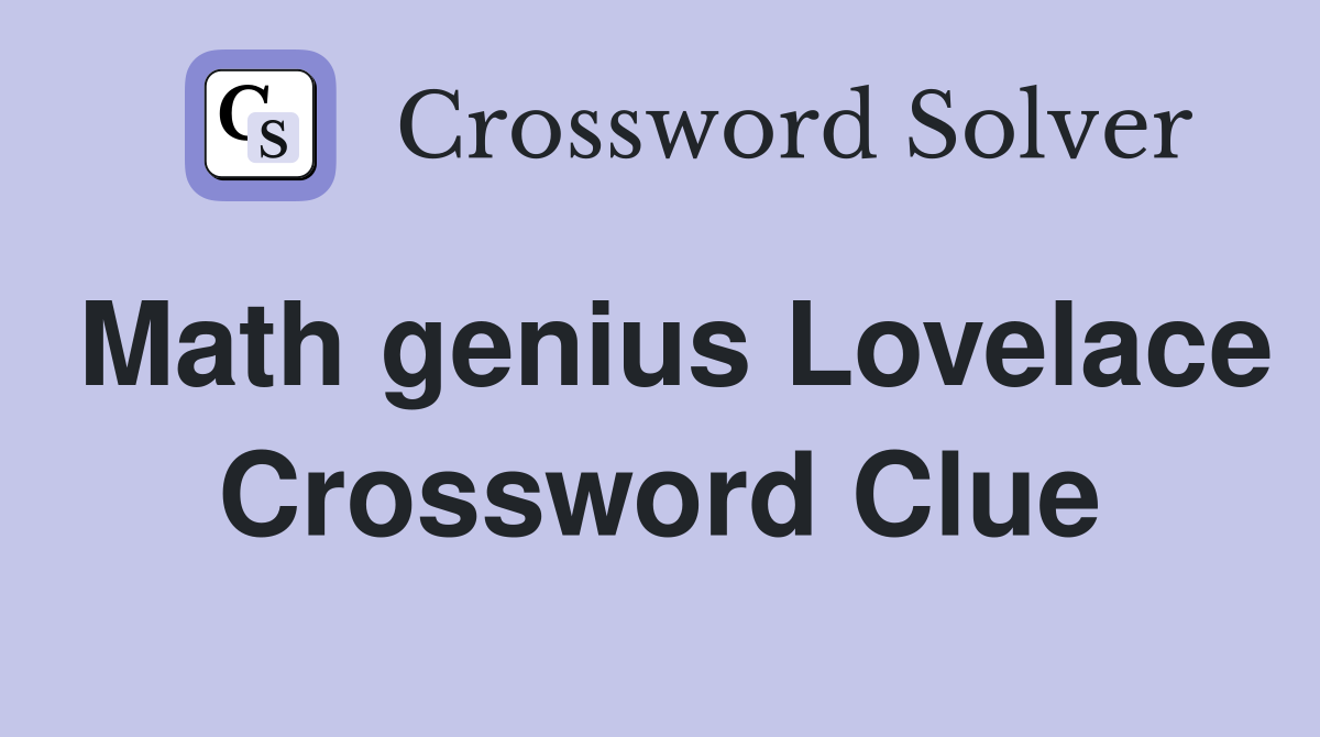 Math genius Lovelace Crossword Clue