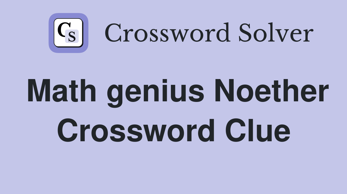 Math genius Noether Crossword Clue