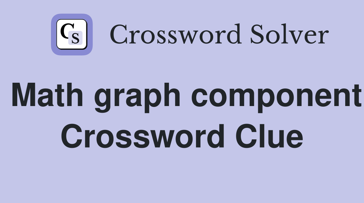Math graph component Crossword Clue