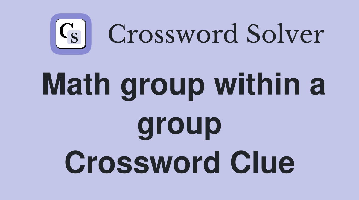 Math group within a group Crossword Clue