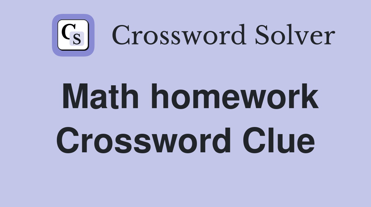 Math homework Crossword Clue