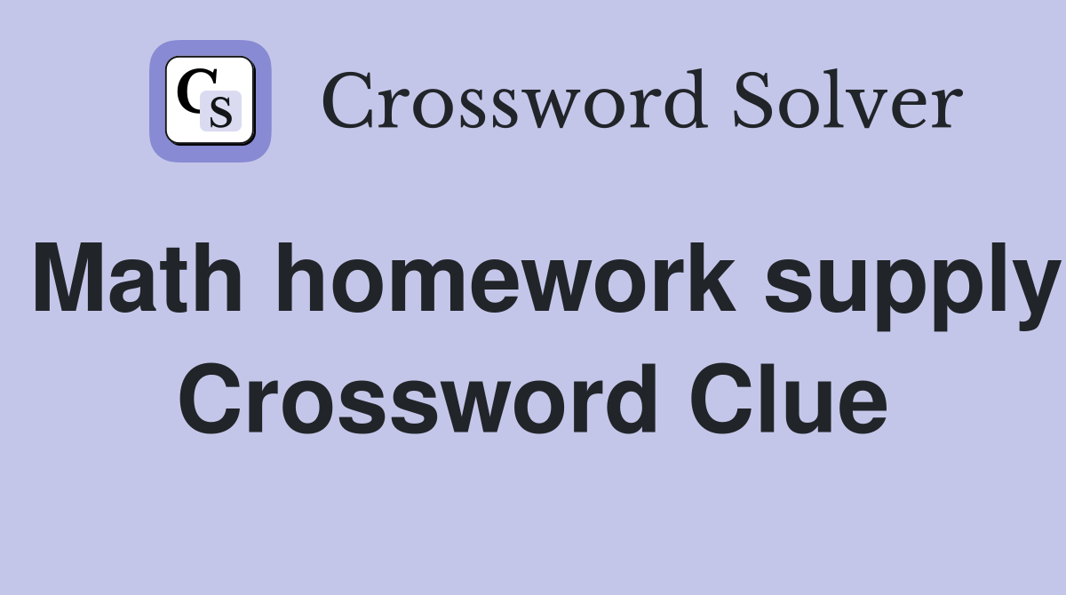 Math homework supply Crossword Clue