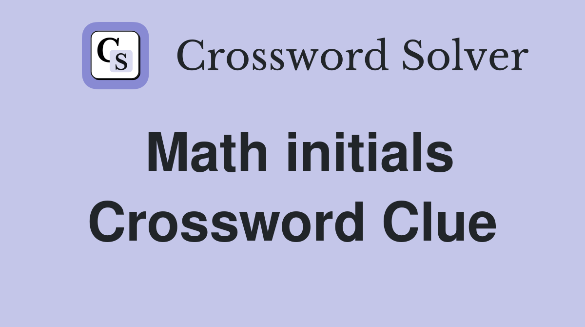 Math initials Crossword Clue