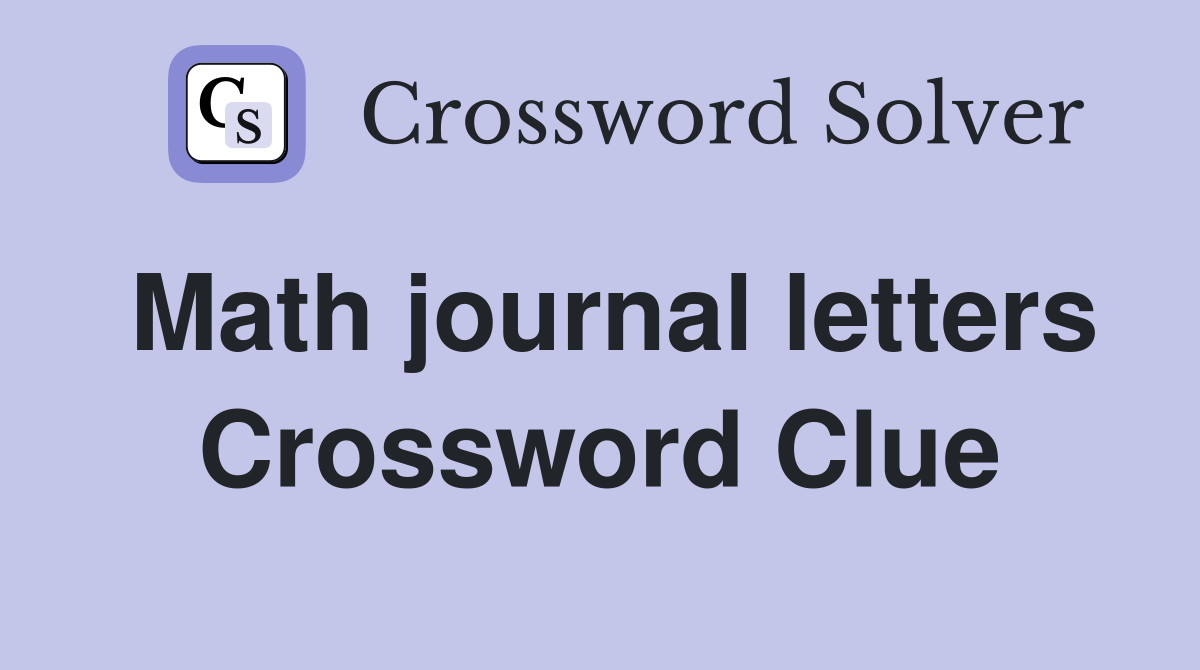 Math journal letters Crossword Clue