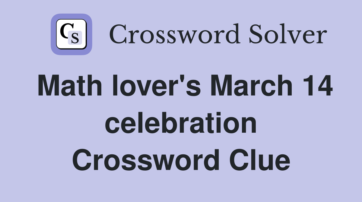 Math lover's March 14 celebration Crossword Clue