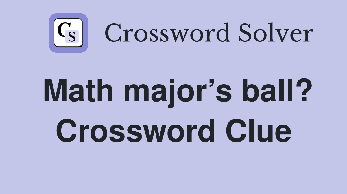 Math major’s ball? Crossword Clue