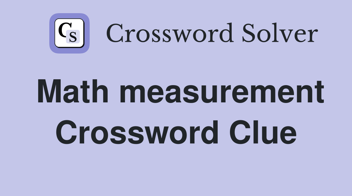 Math measurement Crossword Clue