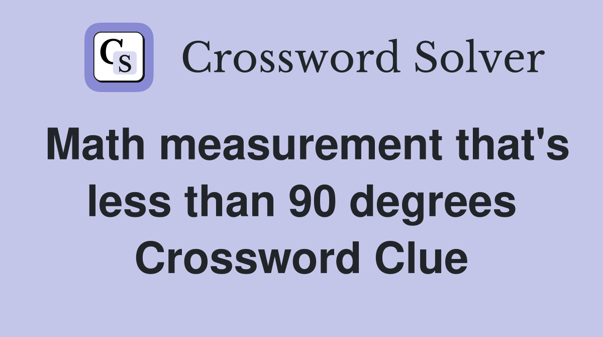 Math measurement that's less than 90 degrees Crossword Clue
