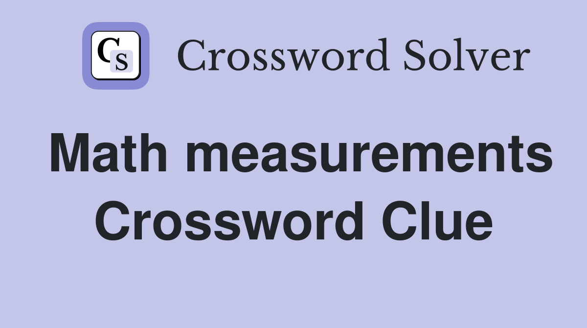 Math measurements Crossword Clue