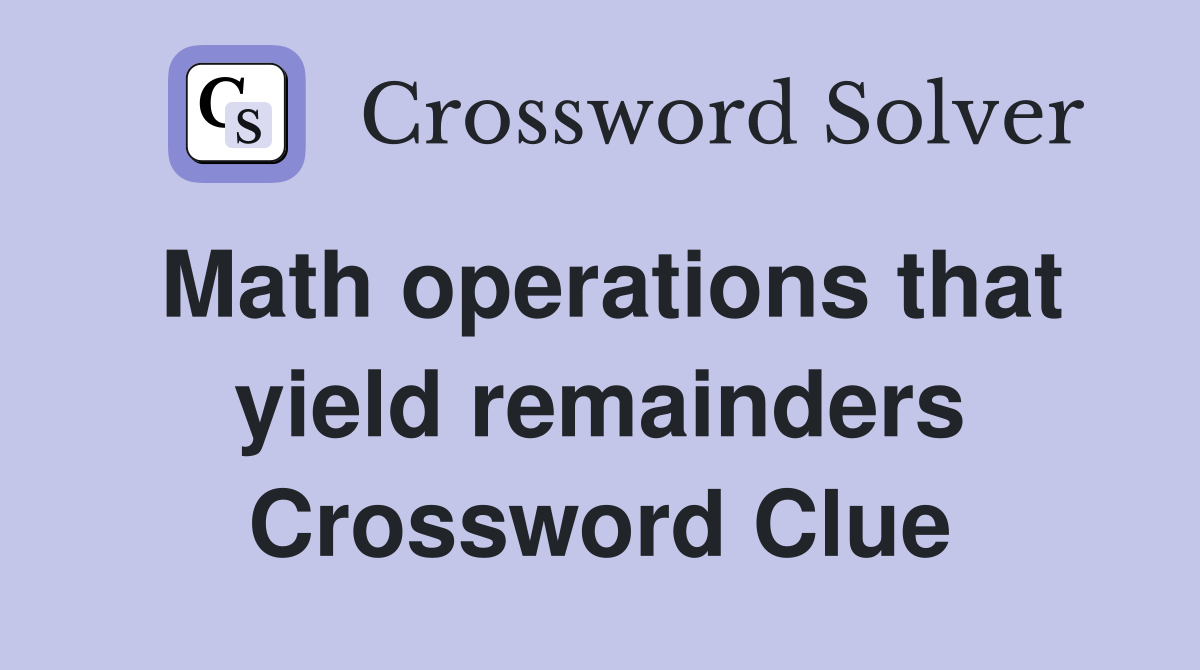 Math operations that yield remainders Crossword Clue