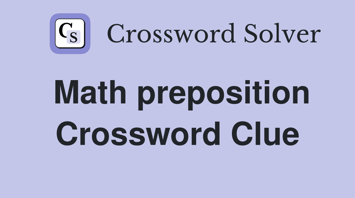 Math preposition Crossword Clue
