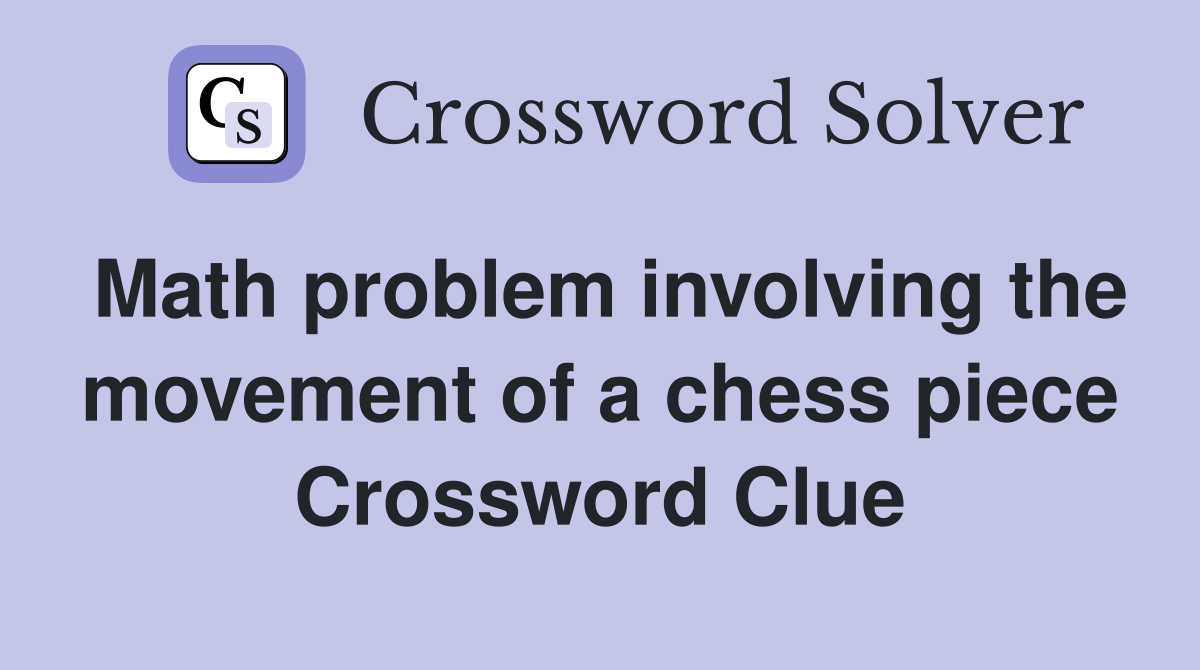 Math problem involving the movement of a chess piece Crossword Clue