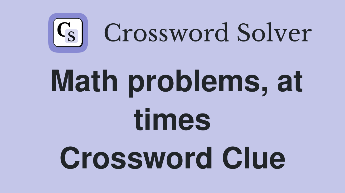 Math problems, at times Crossword Clue