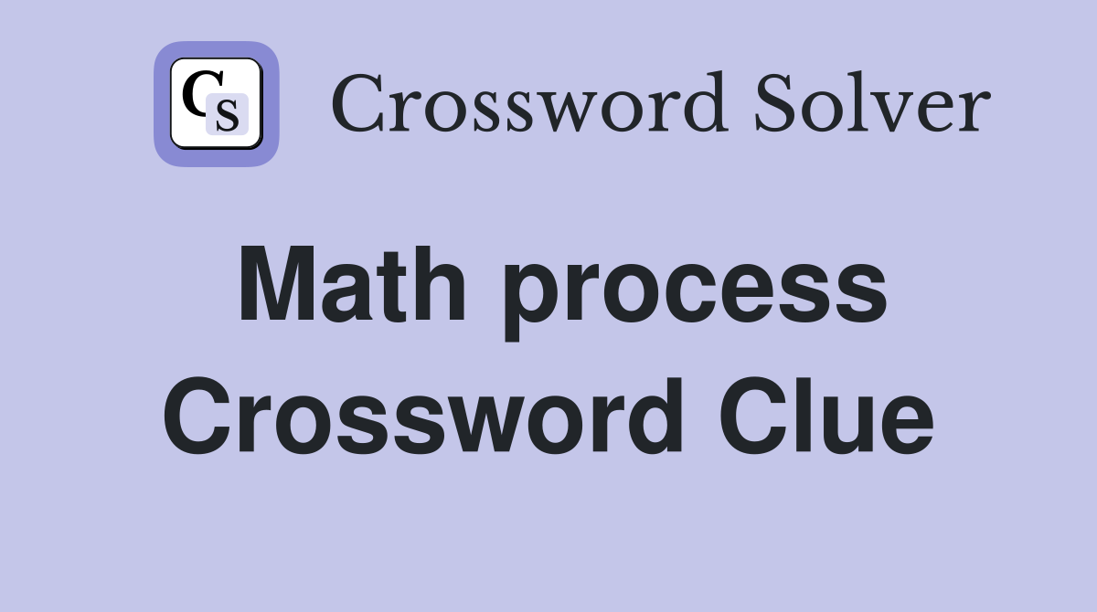 Math process Crossword Clue