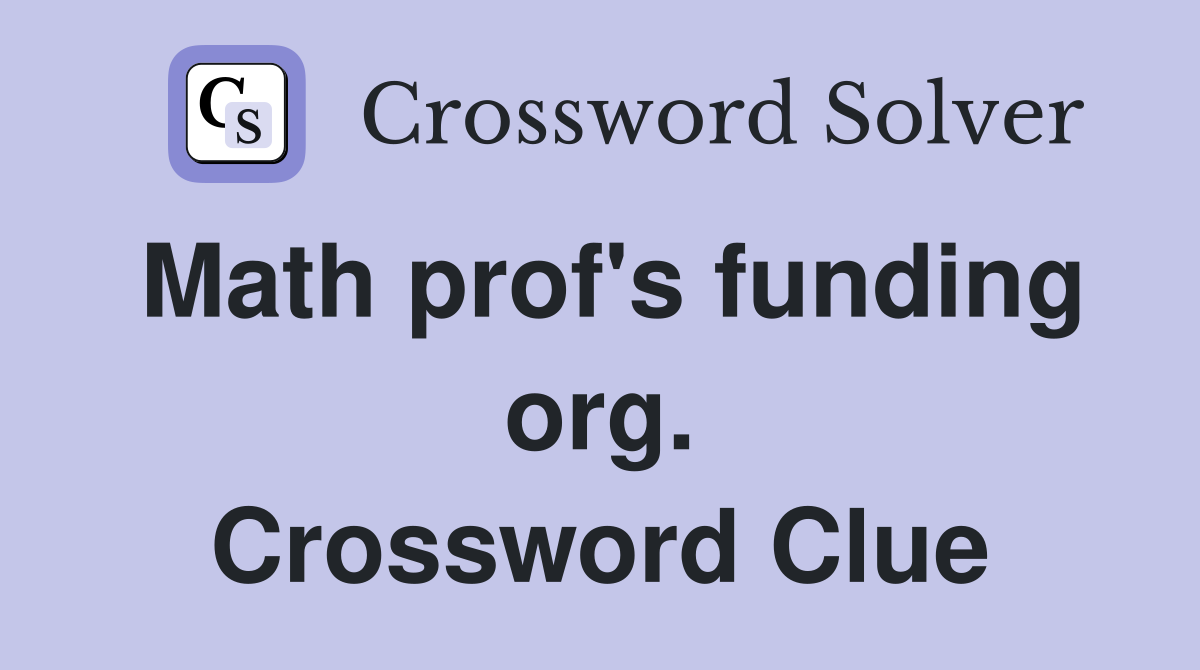 Math prof's funding org. Crossword Clue
