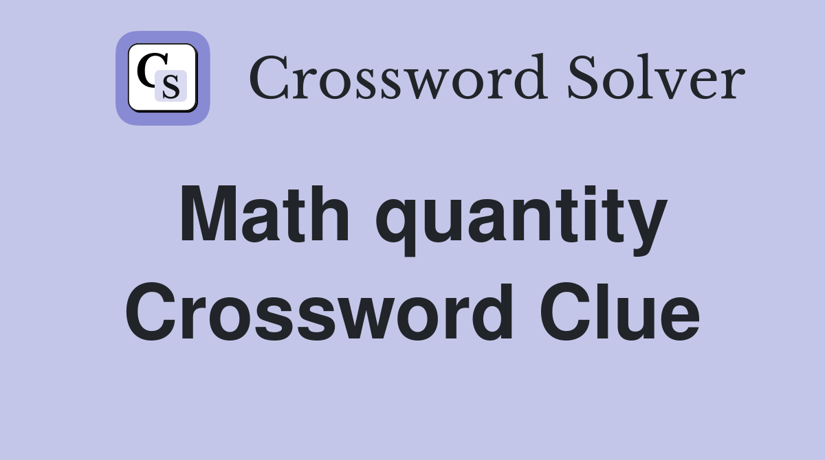 Math quantity Crossword Clue