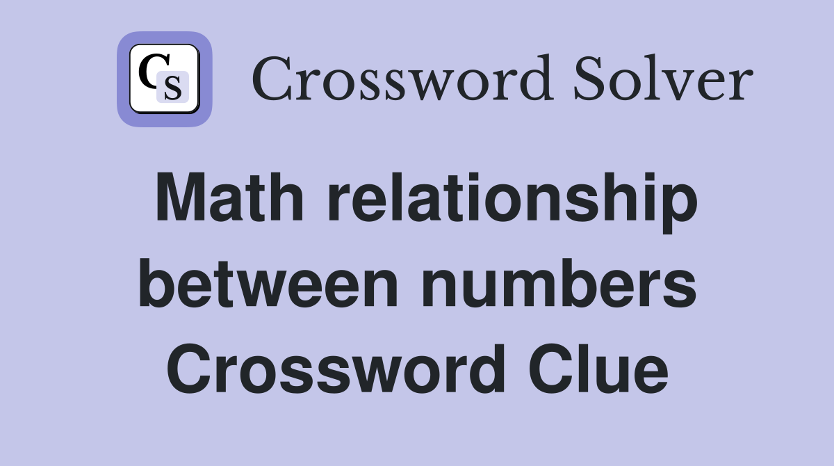 Math relationship between numbers Crossword Clue