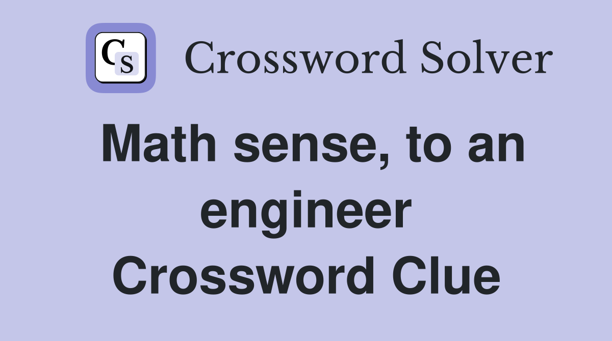 Math sense, to an engineer Crossword Clue