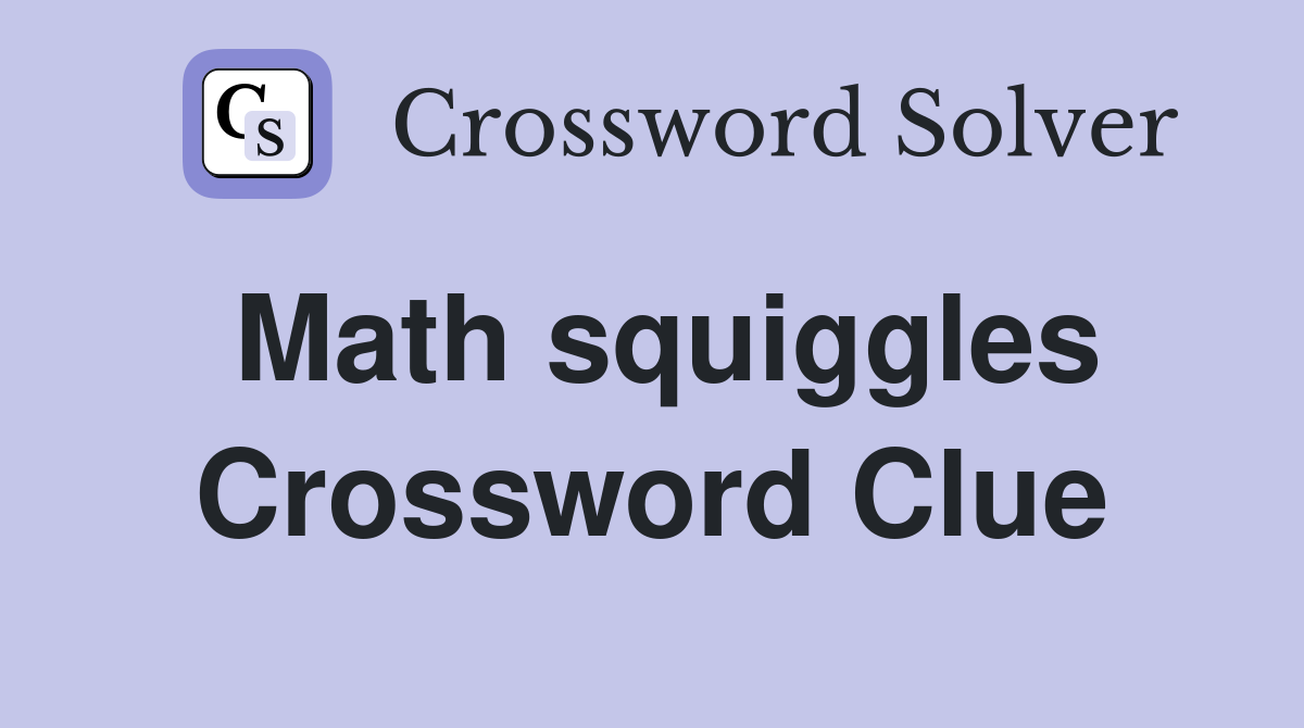 Math squiggles Crossword Clue