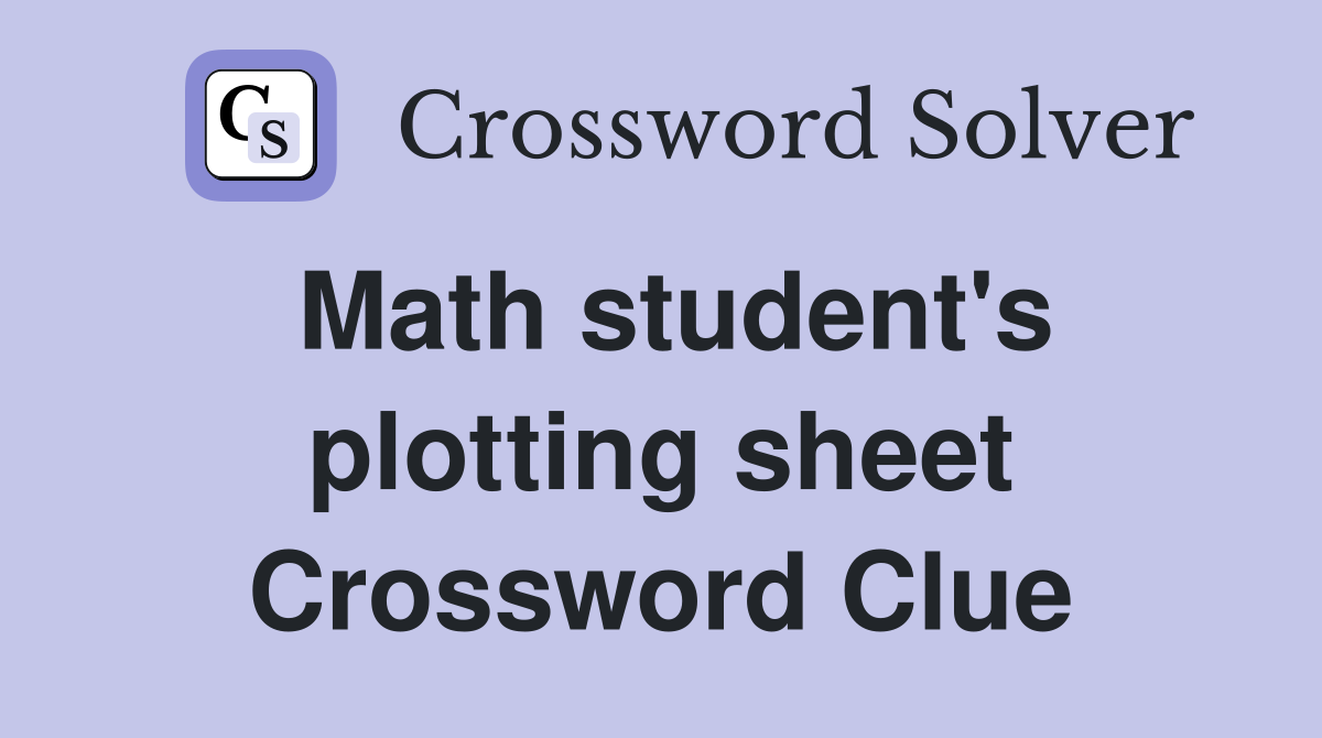 Math student's plotting sheet Crossword Clue