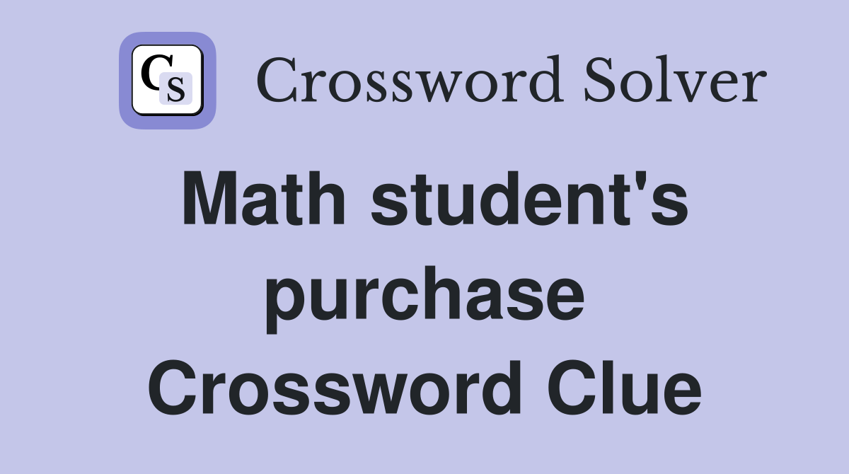 Math student's purchase Crossword Clue