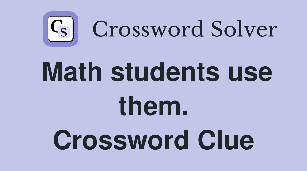 Math students use them. Crossword Clue