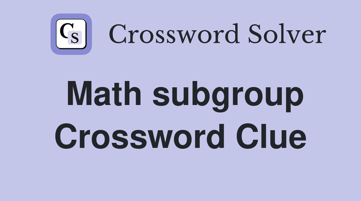 Math subgroup Crossword Clue