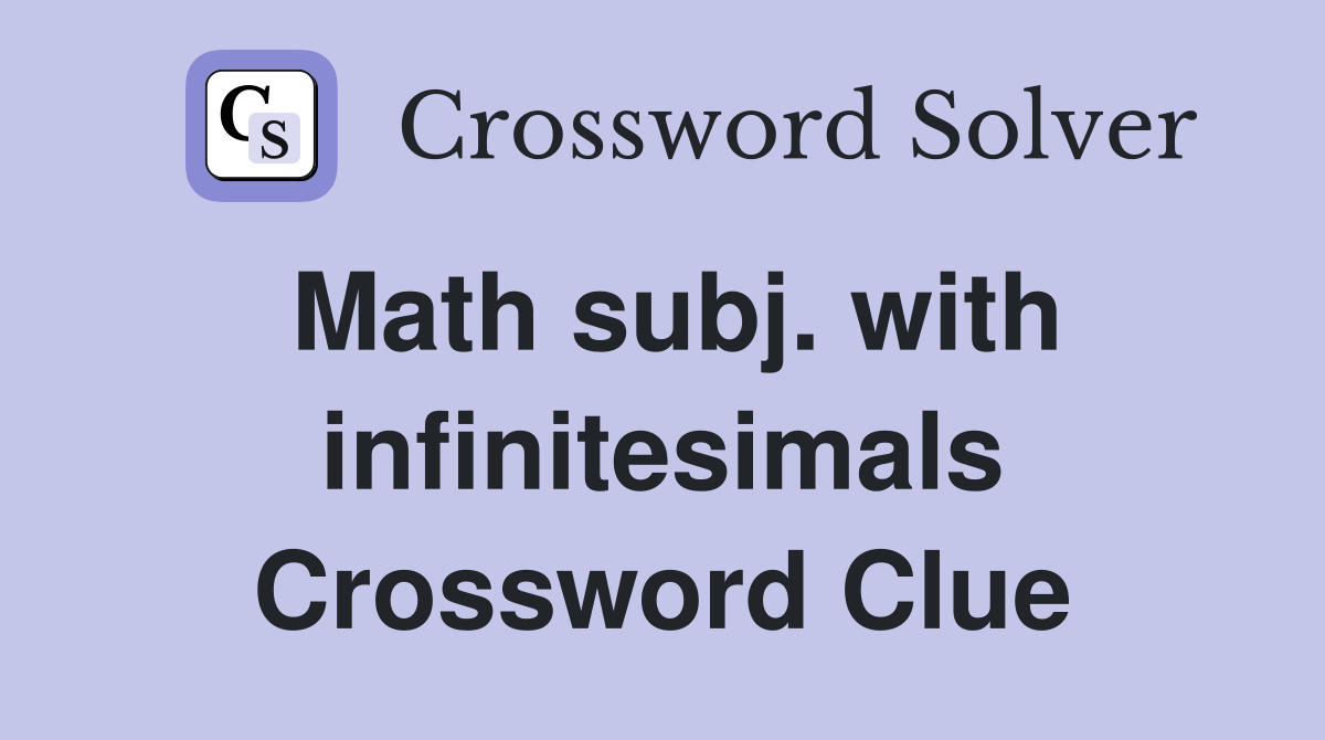 Math subj. with infinitesimals Crossword Clue