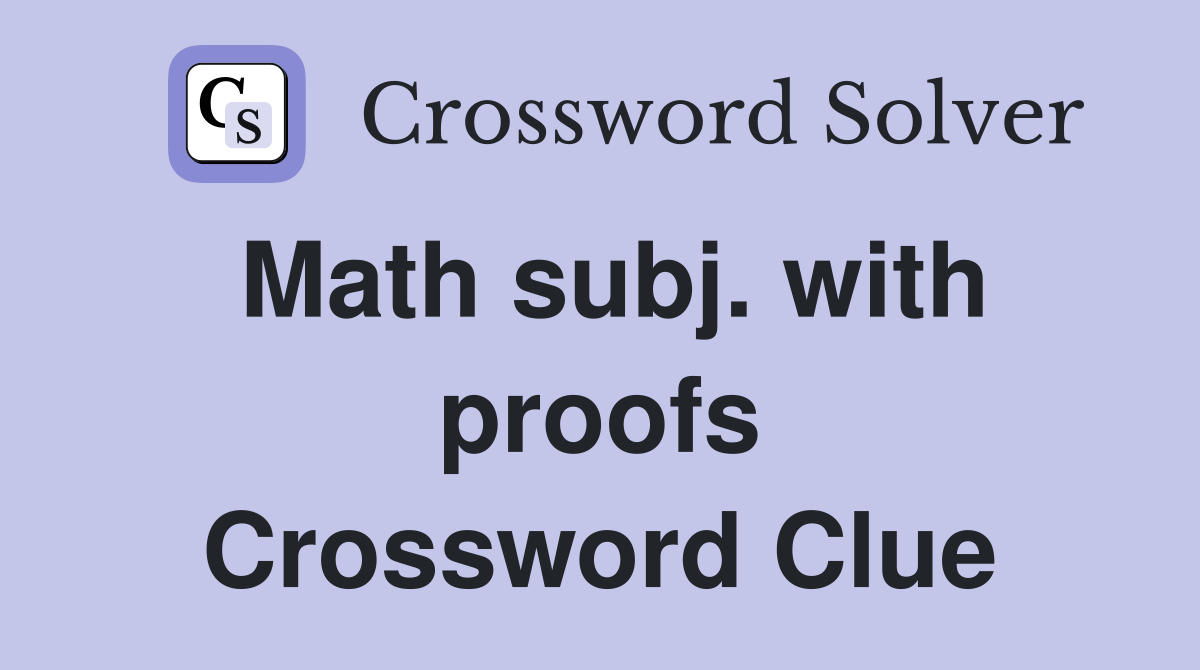 Math subj. with proofs Crossword Clue