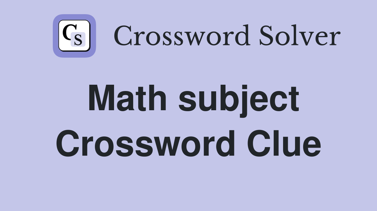 Math subject Crossword Clue