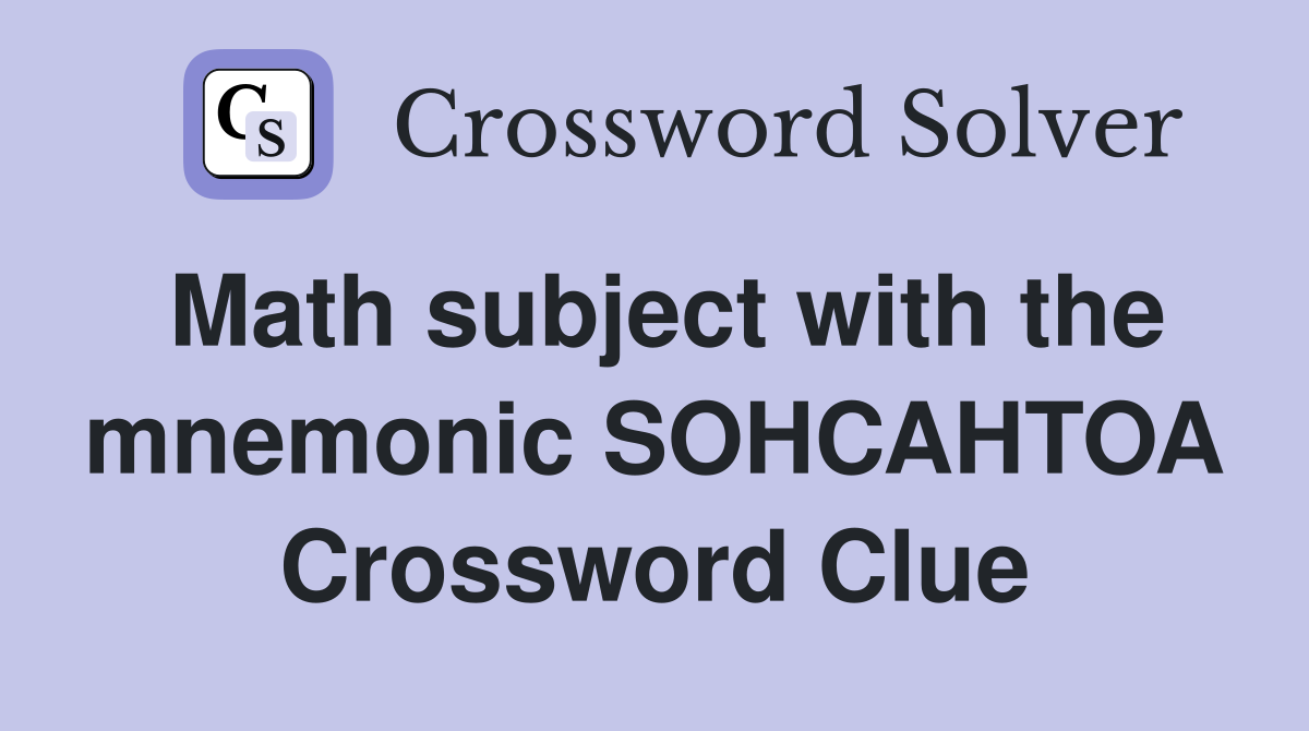 Math subject with the mnemonic SOHCAHTOA Crossword Clue