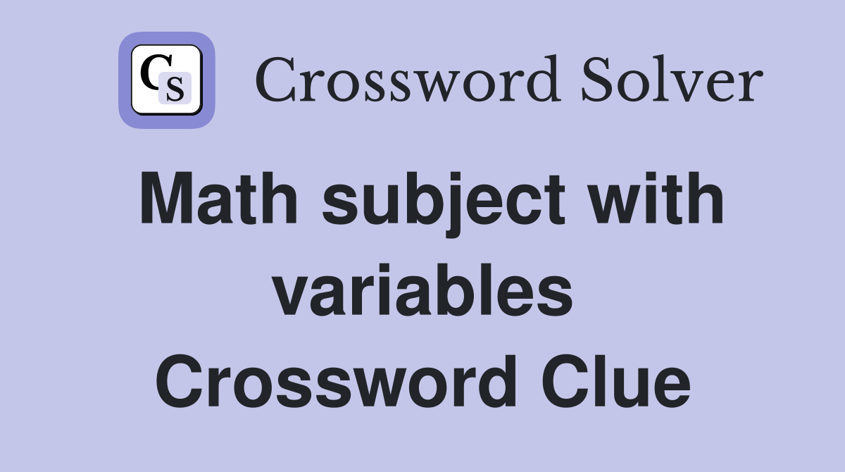 Math subject with variables Crossword Clue
