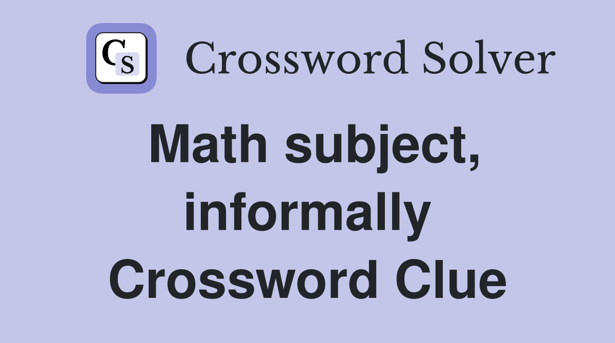 Math subject, informally Crossword Clue