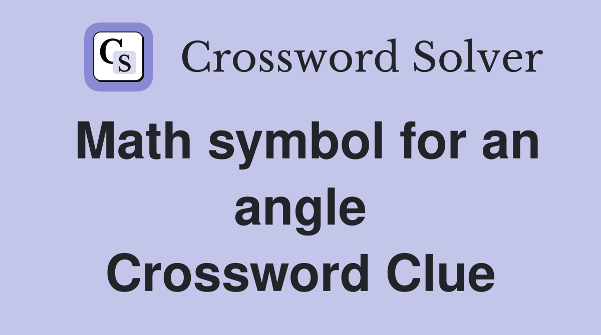 Math symbol for an angle Crossword Clue