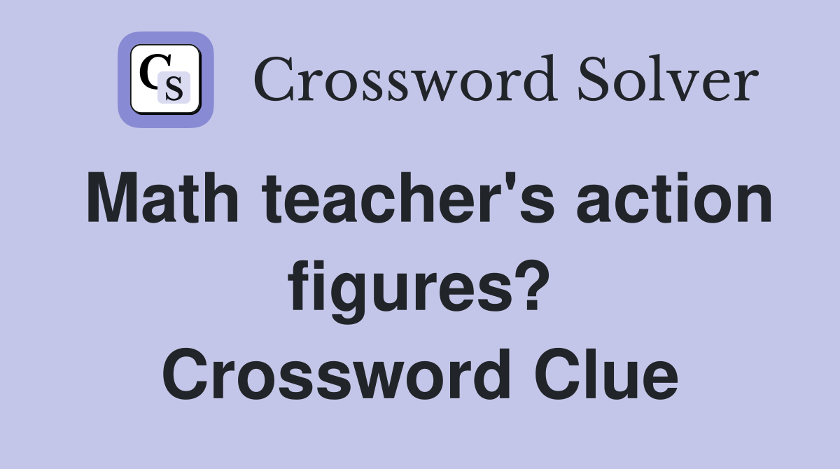 Math teacher's action figures? Crossword Clue
