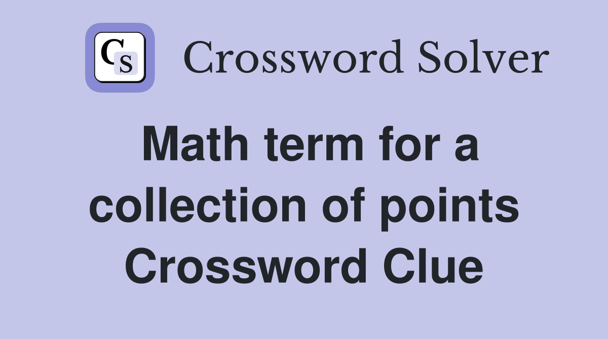 Math term for a collection of points Crossword Clue