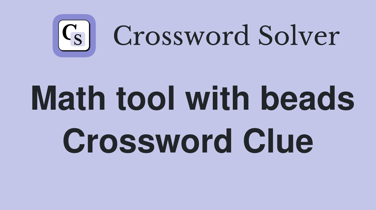 Math tool with beads Crossword Clue