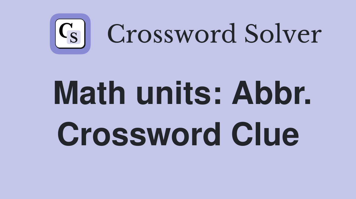 Math units: Abbr. Crossword Clue