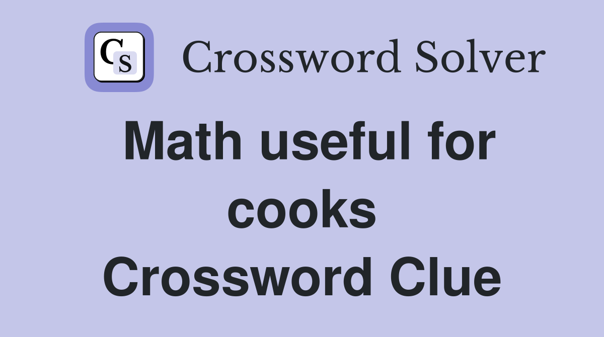 Math useful for cooks Crossword Clue