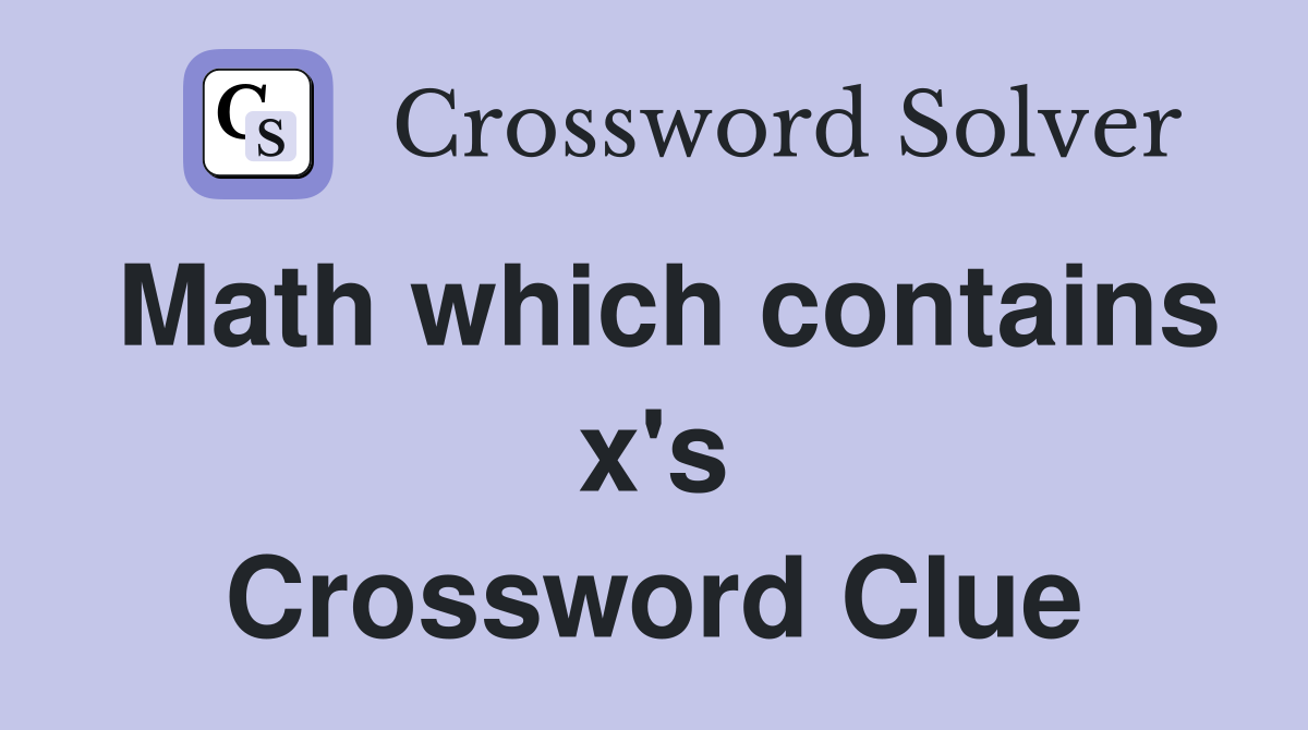 Math which contains x's Crossword Clue
