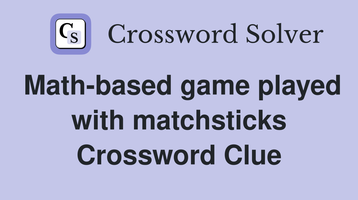 Math-based game played with matchsticks Crossword Clue