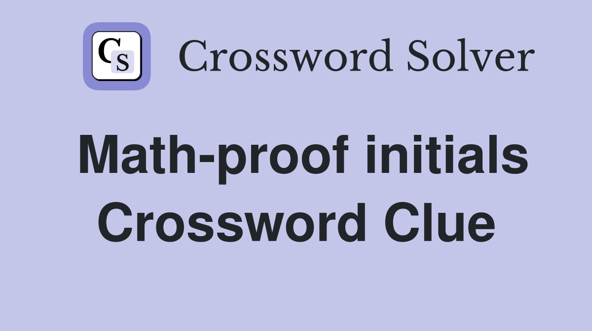 Math-proof initials Crossword Clue