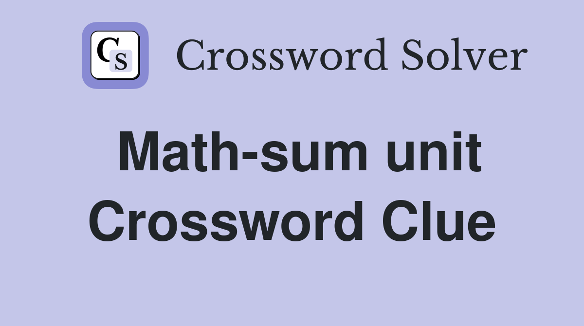 Math-sum unit Crossword Clue