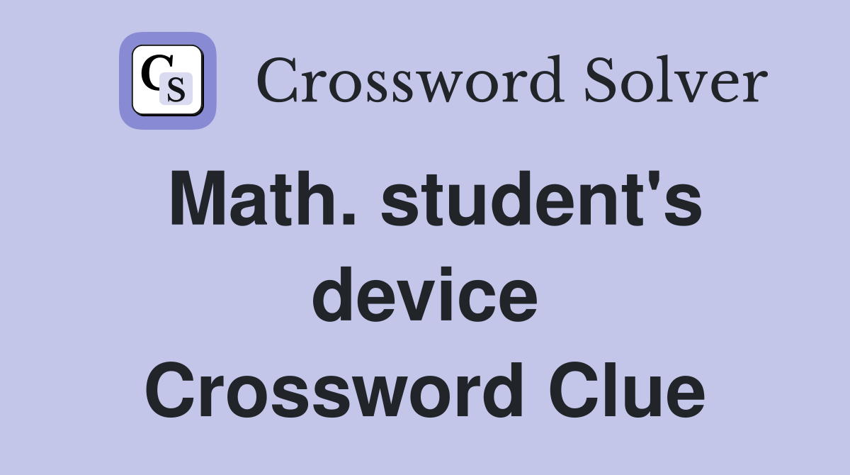 Math. student's device Crossword Clue