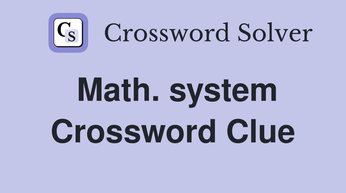 Math. system Crossword Clue
