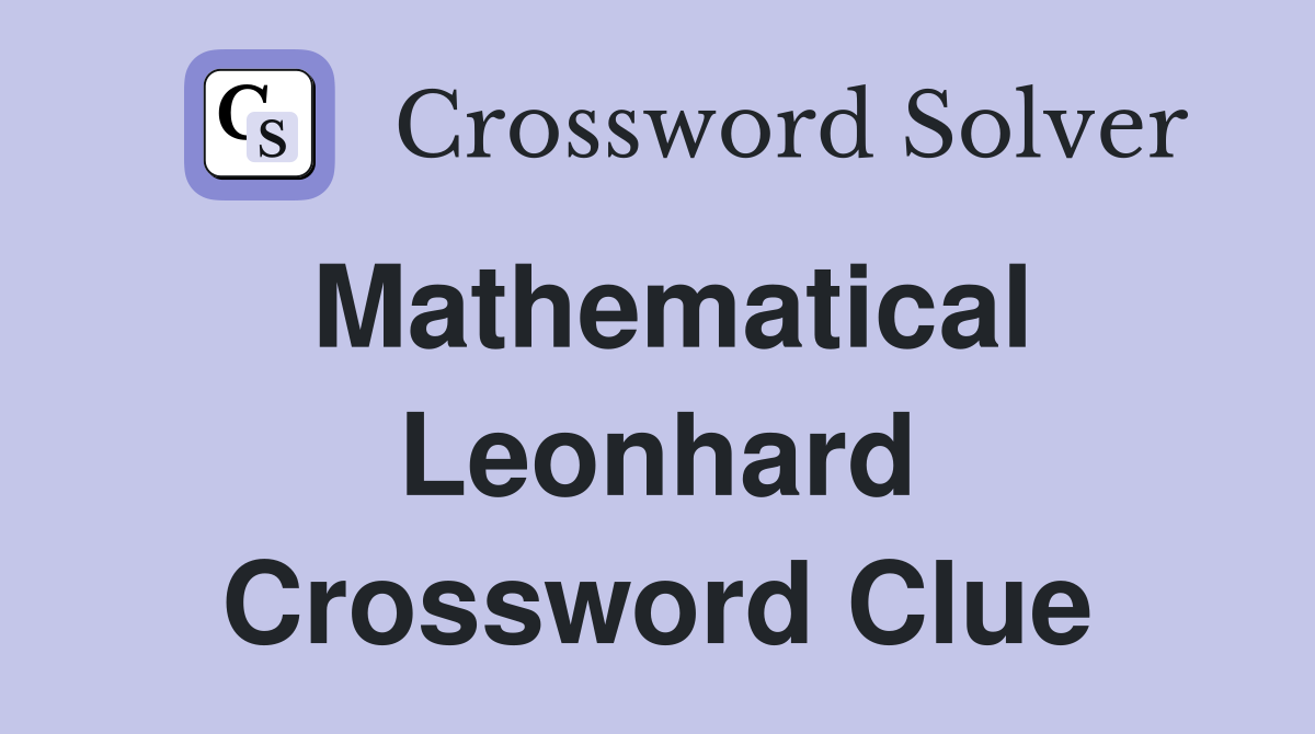 Mathematical Leonhard Crossword Clue