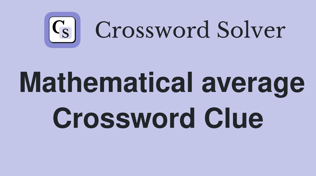 Mathematical average Crossword Clue
