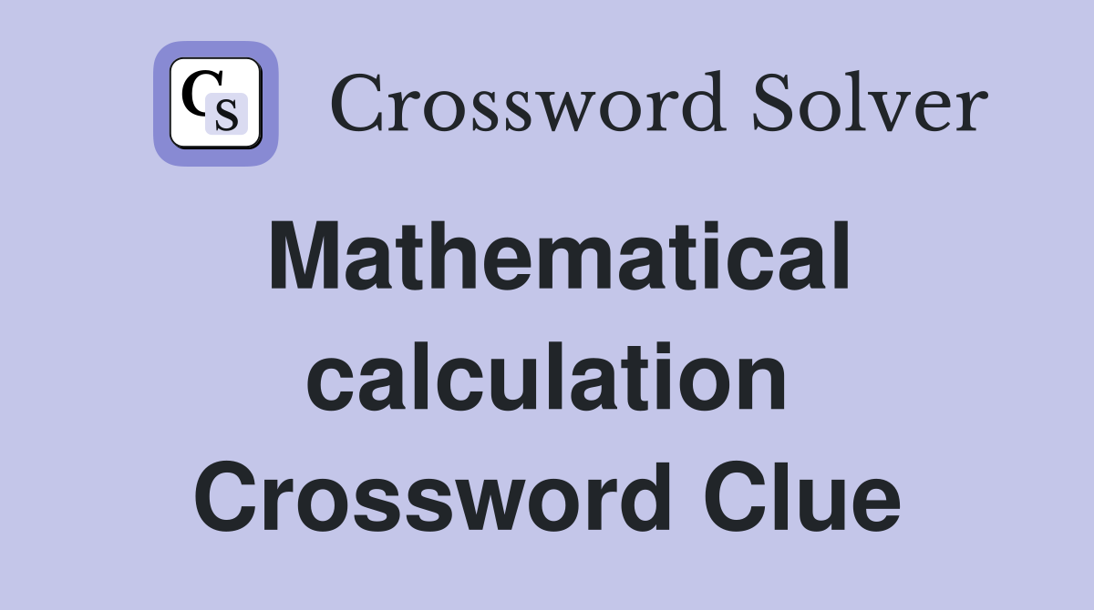 Mathematical calculation Crossword Clue
