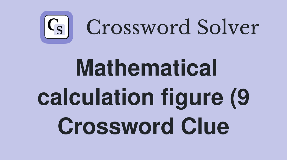 Mathematical calculation figure (9) Crossword Clue Answers Mathematical calculation figure (9) Crossword Clue Answers